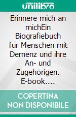 Erinnere mich an michEin Biografiebuch für Menschen mit Demenz und ihre An- und Zugehörigen. E-book. Formato EPUB ebook