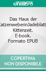 Das Haus der KatzenweberinJadeblatts Kittenzeit. E-book. Formato EPUB ebook