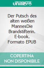 Der Putsch des alten weißen MannesDie Brandstifterin. E-book. Formato EPUB ebook