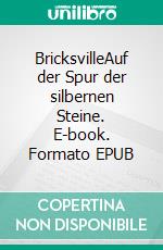 BricksvilleAuf der Spur der silbernen Steine. E-book. Formato EPUB ebook