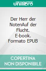 Der Herr der NotenAuf der Flucht. E-book. Formato EPUB ebook