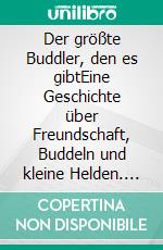 Der größte Buddler, den es gibtEine Geschichte über Freundschaft, Buddeln und kleine Helden. E-book. Formato EPUB ebook