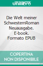 Die Welt meiner SchwesternRoman Neuausgabe. E-book. Formato EPUB ebook
