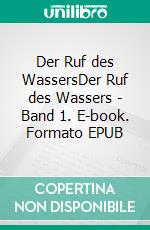 Der Ruf des WassersDer Ruf des Wassers - Band 1. E-book. Formato EPUB ebook