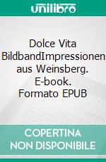 Dolce Vita BildbandImpressionen aus Weinsberg. E-book. Formato EPUB ebook