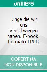Dinge die wir uns verschwiegen haben. E-book. Formato EPUB ebook