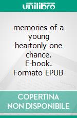 memories of a young heartonly one chance. E-book. Formato EPUB ebook