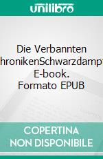Die Verbannten ChronikenSchwarzdampf. E-book. Formato EPUB ebook
