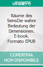 Räume des SeinsDie wahre Bedeutung der Dimensionen. E-book. Formato EPUB ebook