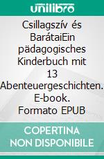 Csillagszív és BarátaiEin pädagogisches Kinderbuch mit 13 Abenteuergeschichten. E-book. Formato EPUB ebook
