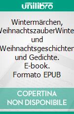 Wintermärchen, WeihnachtszauberWinter- und Weihnachtsgeschichten und Gedichte. E-book. Formato EPUB ebook