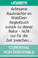 Achtsame Rauhnächte im WaldDein Begleitbuch zurück zu deiner Natur - nicht nur für die Zeit zwischen den Jahren. Neuauflage 2025 mit Dunkelnächten. E-book. Formato EPUB ebook