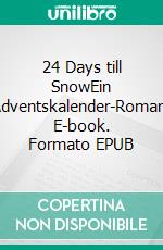 24 Days till SnowEin Adventskalender-Roman. E-book. Formato EPUB ebook