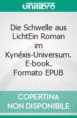 Die Schwelle aus LichtEin Roman im Kynéxis-Universum. E-book. Formato EPUB ebook