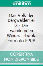Das Volk der BergwälderTeil 3 - Die wandernden Winde. E-book. Formato EPUB ebook