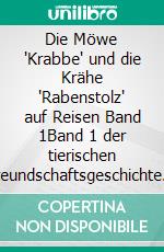 Die Möwe "Krabbe" und die Krähe "Rabenstolz" auf Reisen Band 1Band 1 der tierischen Freundschaftsgeschichte voller Abenteuer. E-book. Formato EPUB ebook