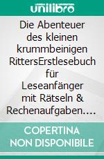 Die Abenteuer des kleinen krummbeinigen RittersErstlesebuch für Leseanfänger mit Rätseln & Rechenaufgaben. E-book. Formato EPUB ebook