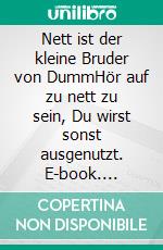 Nett ist der kleine Bruder von DummHör auf zu nett zu sein, Du wirst sonst ausgenutzt. E-book. Formato EPUB ebook