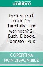 Die kenne ich doch!Der Turmfalke, und wer noch? 2. Buch. E-book. Formato EPUB ebook