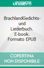 BrachlandGedichts- und Liederbuch. E-book. Formato EPUB ebook