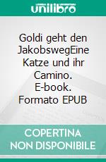 Goldi geht den JakobswegEine Katze und ihr Camino. E-book. Formato EPUB ebook