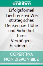 Erfolgsformel LiechtensteinWie strategisches Denken die Höhe und Sicherheit Ihres Vermögens bestimmt. E-book. Formato EPUB ebook