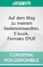 Auf dem Weg zu meinem Seelenverwandten. E-book. Formato EPUB ebook