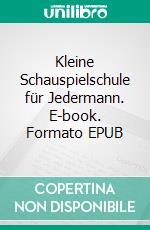 Kleine Schauspielschule für Jedermann. E-book. Formato EPUB ebook