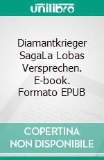 Diamantkrieger SagaLa Lobas Versprechen. E-book. Formato EPUB ebook