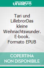 Tari und LillebrorDas kleine Weihnachtswunder. E-book. Formato EPUB ebook