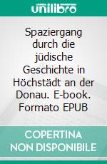 Spaziergang durch die jüdische Geschichte in Höchstädt an der Donau. E-book. Formato EPUB ebook