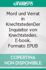 Mord und Verrat in KnechtstedenDer Inquisitor von Knechtsteden. E-book. Formato EPUB ebook