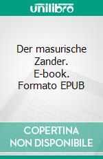 Der masurische Zander. E-book. Formato EPUB ebook