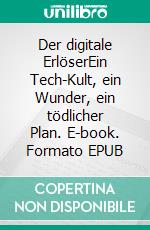 Der digitale ErlöserEin Tech-Kult, ein Wunder, ein tödlicher Plan. E-book. Formato EPUB ebook
