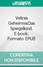 Veliras GeheimnisDas Spiegelkind. E-book. Formato EPUB ebook