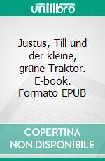 Justus, Till und der kleine, grüne Traktor. E-book. Formato EPUB ebook