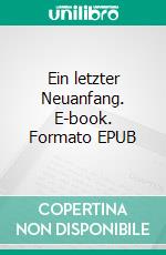 Ein letzter Neuanfang. E-book. Formato EPUB ebook