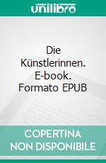 Die Künstlerinnen. E-book. Formato EPUB ebook
