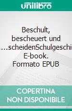 Beschult, bescheuert und be........scheidenSchulgeschichten. E-book. Formato EPUB ebook