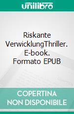Riskante VerwicklungThriller. E-book. Formato EPUB ebook