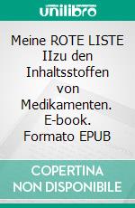 Meine ROTE LISTE IIzu den Inhaltsstoffen von Medikamenten. E-book. Formato EPUB ebook