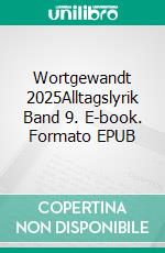 Wortgewandt 2025Alltagslyrik Band 9. E-book. Formato EPUB ebook