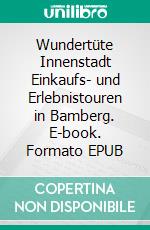Wundertüte Innenstadt (3)Einkaufs- und Erlebnistouren in Bamberg. E-book. Formato EPUB ebook