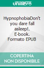 HypnophobiaDon't you dare fall asleep!. E-book. Formato EPUB ebook