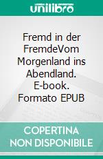 Fremd in der FremdeVom Morgenland ins Abendland. E-book. Formato EPUB ebook