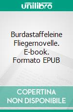 Burdastaffeleine Fliegernovelle. E-book. Formato EPUB ebook