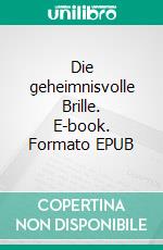 Die geheimnisvolle Brille. E-book. Formato EPUB ebook