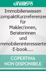 Immobilienwissen kompaktKurzreferenzen für Makler/innen, Beraterinnen und Immobilieninteressierte. E-book. Formato EPUB ebook