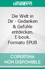 Die Welt in Dir - Gedanken & Gefühle entdecken. E-book. Formato EPUB ebook