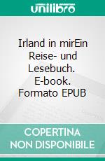 Irland in mirEin Reise- und Lesebuch. E-book. Formato EPUB ebook